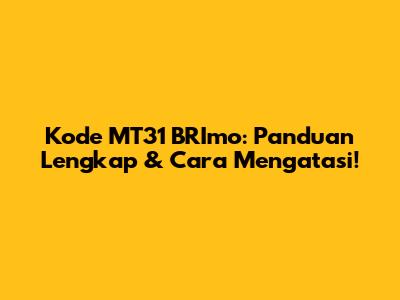 Kode MT31 BRImo: Panduan Lengkap & Cara Mengatasi!