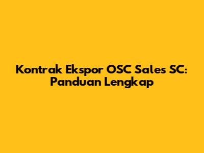 Kontrak Ekspor OSC Sales SC: Panduan Lengkap