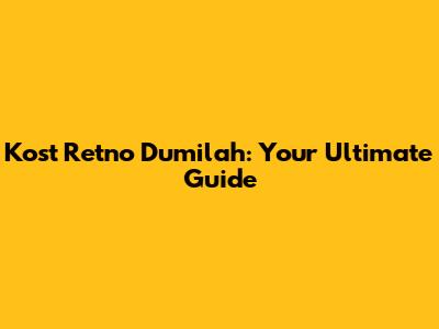 Kost Retno Dumilah: Your Ultimate Guide