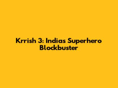 Krrish 3: India's Superhero Blockbuster