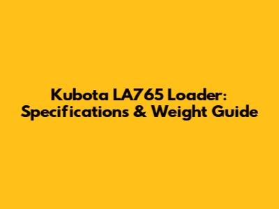 Kubota LA765 Loader: Specifications & Weight Guide