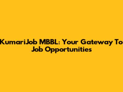 KumariJob MBBL: Your Gateway To Job Opportunities