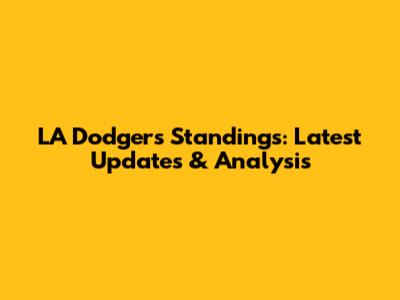 LA Dodgers Standings: Latest Updates & Analysis