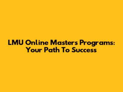 LMU Online Master's Programs: Your Path To Success