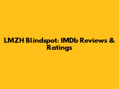 LMZH Blindspot: IMDb Reviews & Ratings