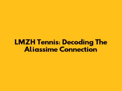 LMZH Tennis: Decoding The Aliassime Connection
