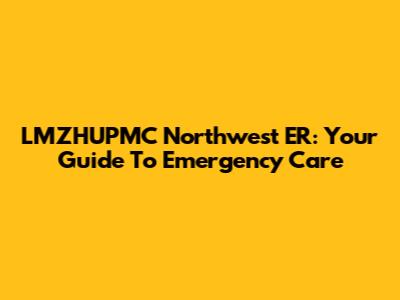 LMZHUPMC Northwest ER: Your Guide To Emergency Care
