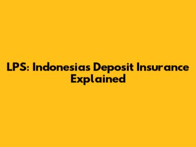 LPS: Indonesia's Deposit Insurance Explained