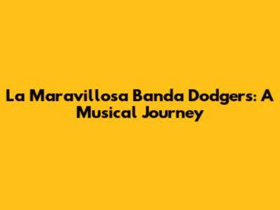 La Maravillosa Banda Dodgers: A Musical Journey