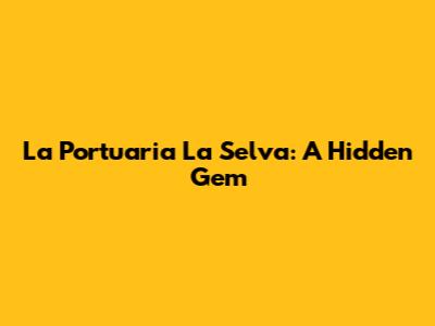 La Portuaria La Selva: A Hidden Gem