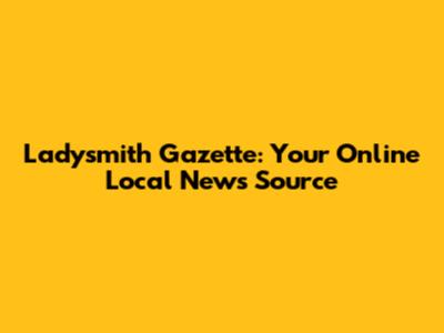 Ladysmith Gazette: Your Online Local News Source