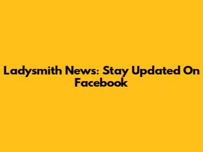 Ladysmith News: Stay Updated On Facebook