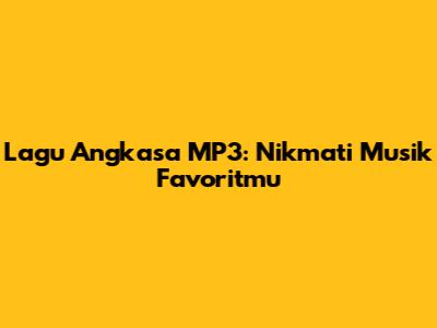 Lagu Angkasa MP3: Nikmati Musik Favoritmu
