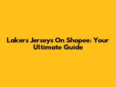 Lakers Jerseys On Shopee: Your Ultimate Guide