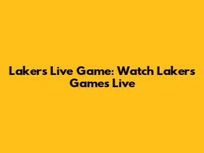 Lakers Live Game: Watch Lakers Games Live