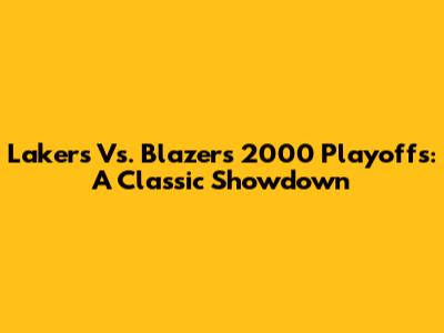 Lakers Vs. Blazers 2000 Playoffs: A Classic Showdown