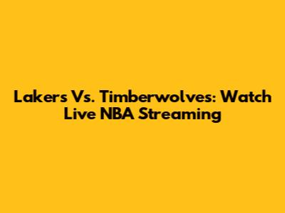 Lakers Vs. Timberwolves: Watch Live NBA Streaming