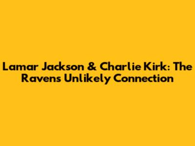 Lamar Jackson & Charlie Kirk: The Ravens' Unlikely Connection