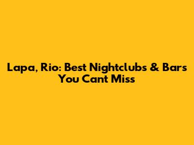 Lapa, Rio: Best Nightclubs & Bars You Can't Miss