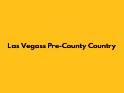 Las Vegas's Pre-County Country