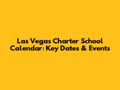 Las Vegas Charter School Calendar: Key Dates & Events