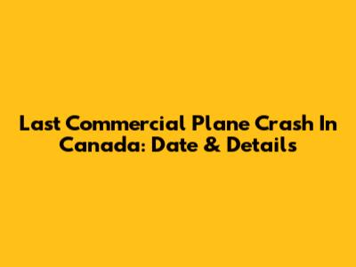 Last Commercial Plane Crash In Canada: Date & Details