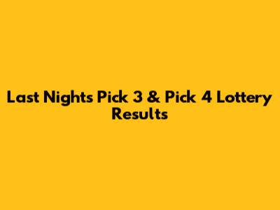 Last Night's Pick 3 & Pick 4 Lottery Results