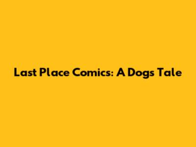 Last Place Comics: A Dog's Tale