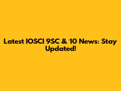 Latest IOSCI 9SC & 10 News: Stay Updated!