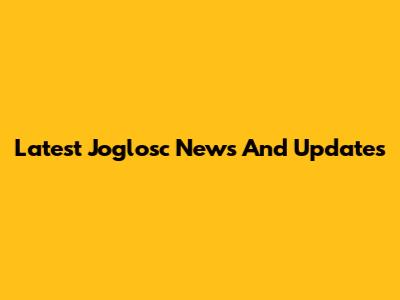 Latest Joglosc News And Updates