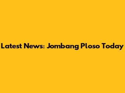 Latest News: Jombang Ploso Today