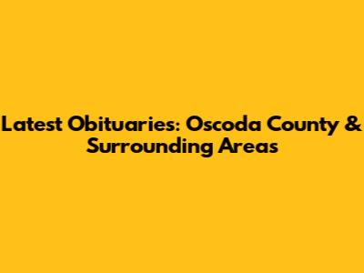 Latest Obituaries: Oscoda County & Surrounding Areas