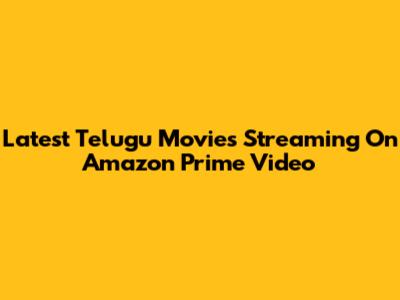 Latest Telugu Movies Streaming On Amazon Prime Video