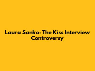 Laura Sanko: The Kiss Interview Controversy
