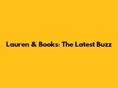 Lauren & Books: The Latest Buzz