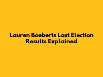 Lauren Boebert's Last Election Results Explained