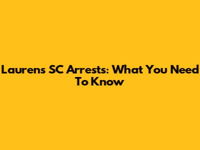 Laurens SC Arrests: What You Need To Know