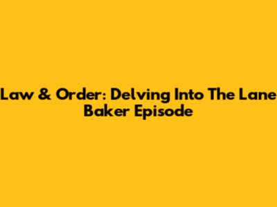 Law & Order: Delving Into The Lane Baker Episode