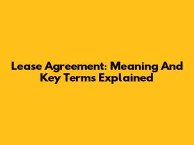 Lease Agreement: Meaning And Key Terms Explained