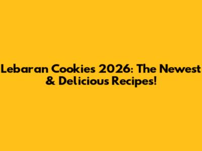 Lebaran Cookies 2026: The Newest & Delicious Recipes!
