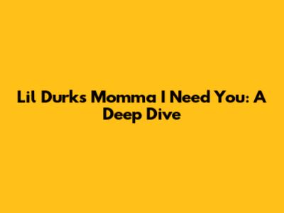 Lil Durk's "Momma I Need You": A Deep Dive