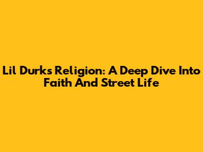 Lil Durk's "Religion": A Deep Dive Into Faith And Street Life