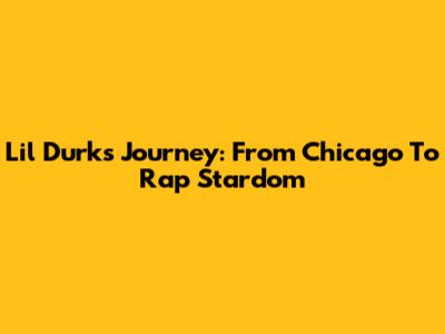 Lil Durk's Journey: From Chicago To Rap Stardom