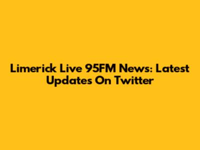Limerick Live 95FM News: Latest Updates On Twitter