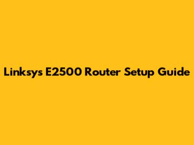Linksys E2500 Router Setup Guide