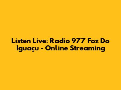 Listen Live: Radio 977 Foz Do Iguaçu - Online Streaming
