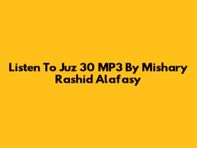 Listen To Juz 30 MP3 By Mishary Rashid Alafasy