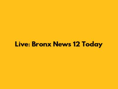 Live: Bronx News 12 Today