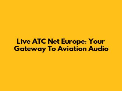 Live ATC Net Europe: Your Gateway To Aviation Audio