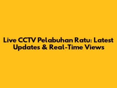 Live CCTV Pelabuhan Ratu: Latest Updates & Real-Time Views